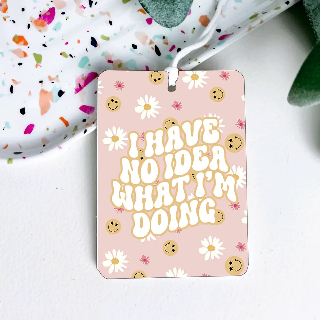 I HAVE NO IDEA WHAT I'M DOING - AIR FRESHENER