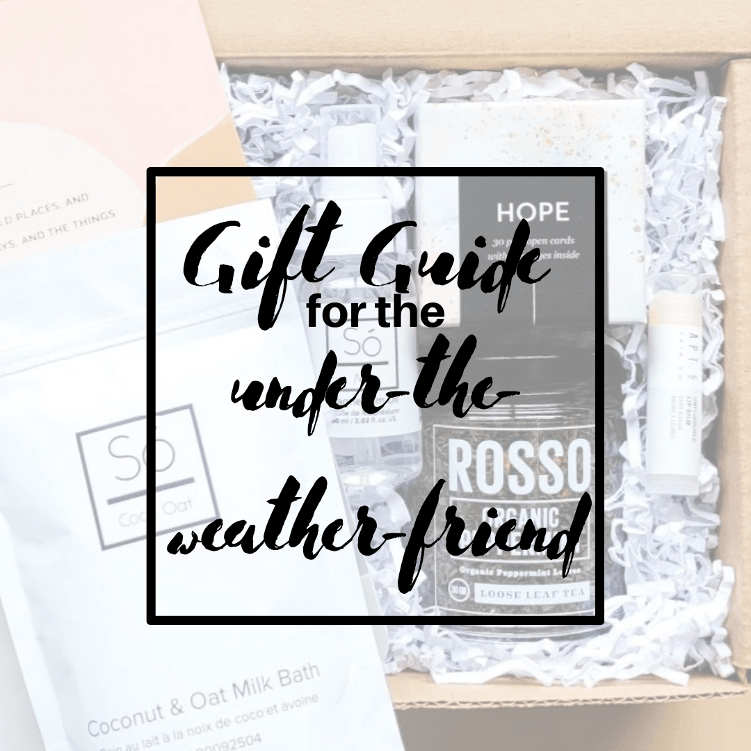 Gift Guide - Gifts for the Under-the-Weather Friend