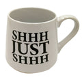 White mug with 'SHHH JUST SHHH' text on a white background
