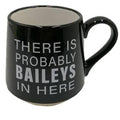 Black mug with text 'There is probably Baileys in here' on a white background